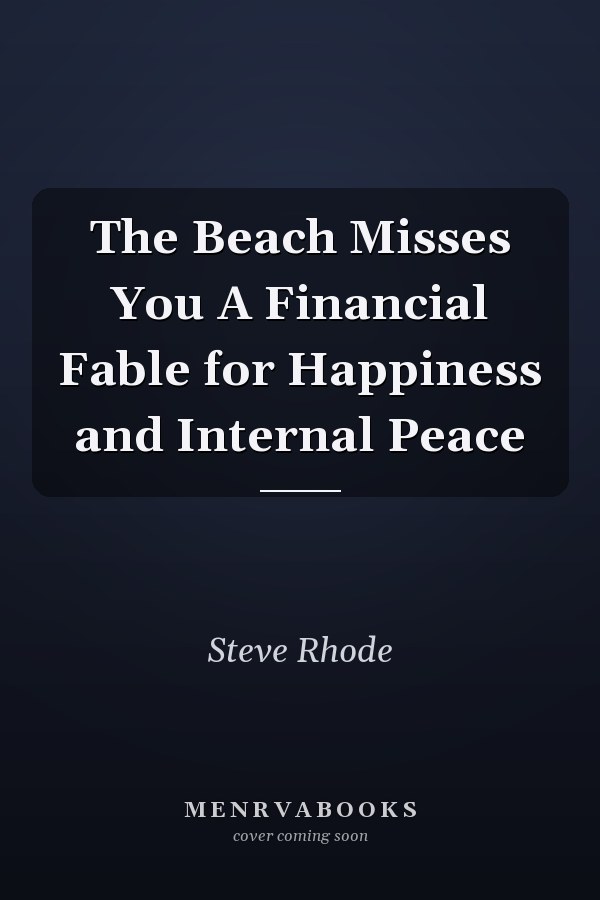 The Beach Misses You A Financial Fable for Happiness and Internal Peace