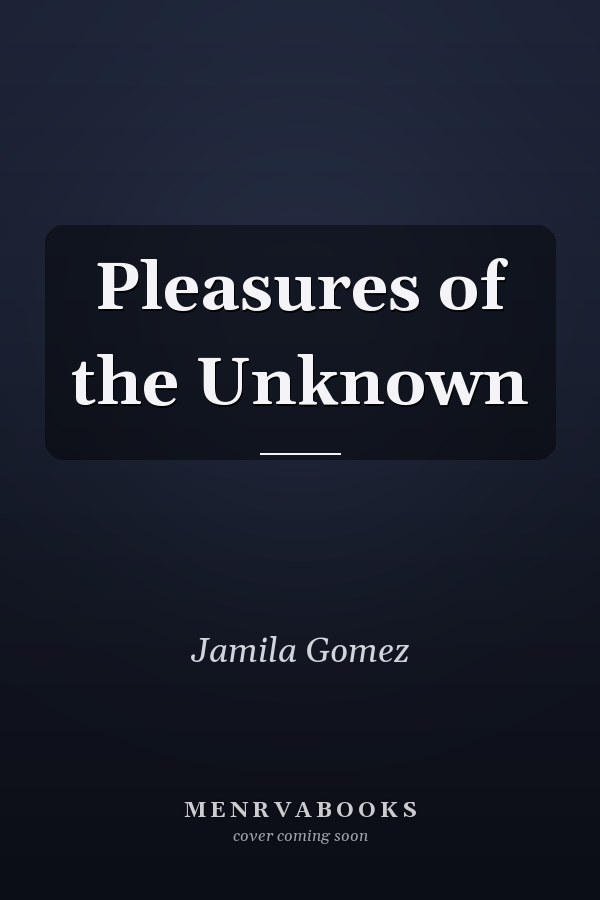 Pleasures of the Unknown