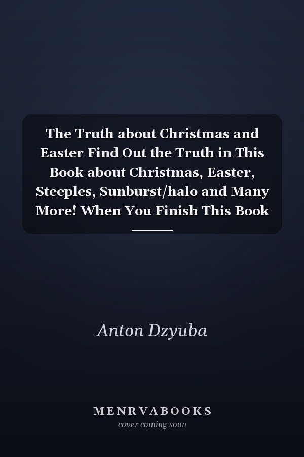 The Truth about Christmas and Easter Find Out the Truth in This Book about Christmas, Easter, Steeples, Sunburst/halo and Many More! When You Finish This Book Spread the Word So the World Will Also Know the Truth! God Bless You and Have a Great Day!