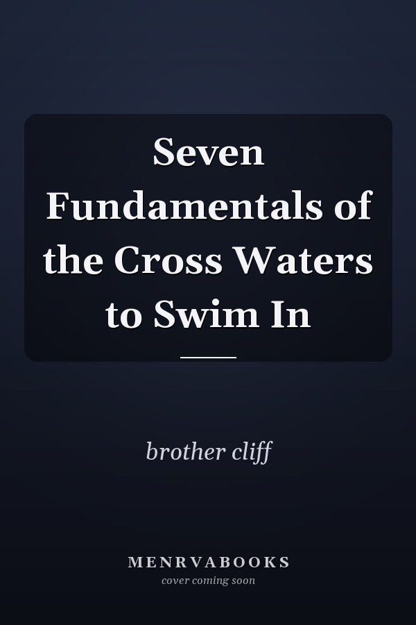 Seven Fundamentals of the Cross Waters to Swim In