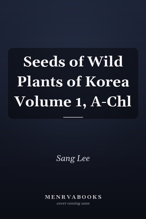 Seeds of Wild Plants of Korea Volume 1, A-Chl