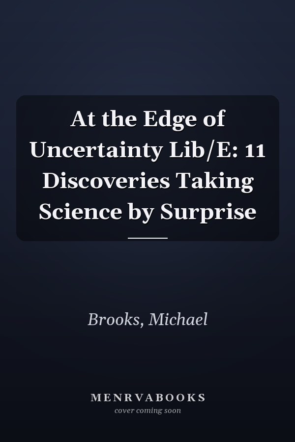 At the Edge of Uncertainty Lib/E: 11 Discoveries Taking Science by Surprise