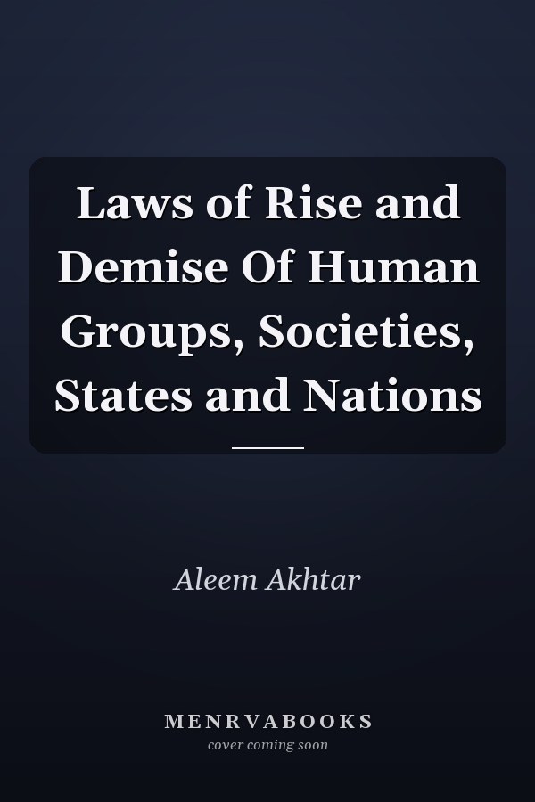 Laws of Rise and Demise Of Human Groups, Societies, States and Nations