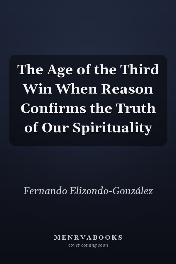 The Age of the Third Win When Reason Confirms the Truth of Our Spirituality