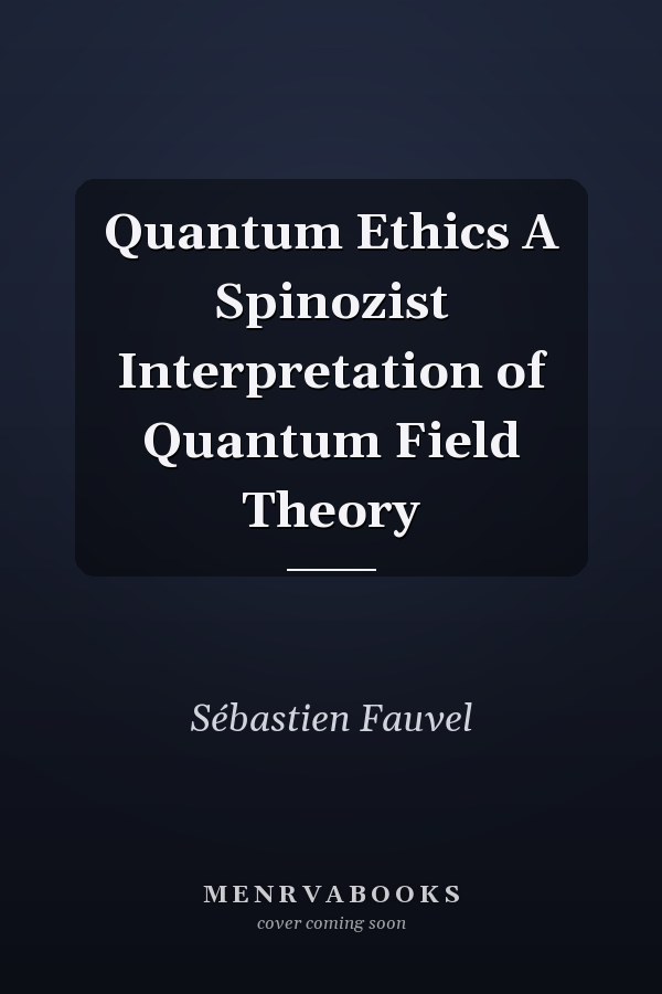 Quantum Ethics A Spinozist Interpretation of Quantum Field Theory