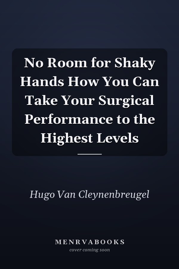 No Room for Shaky Hands How You Can Take Your Surgical Performance to the Highest Levels