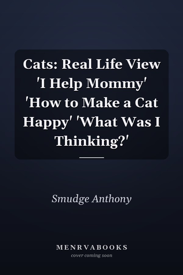 Cats: Real Life View 'I Help Mommy' 'How to Make a Cat Happy' 'What Was I Thinking?'