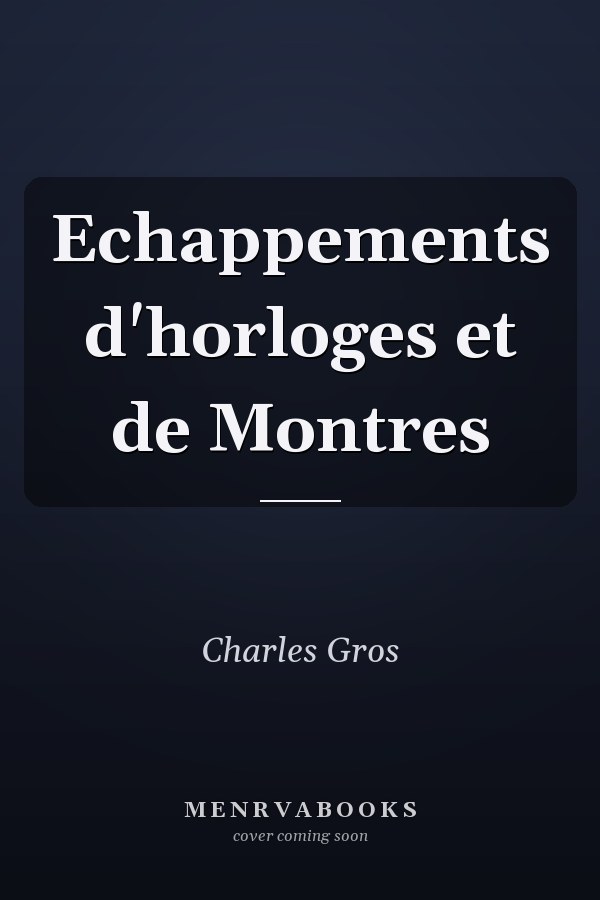 Echappements d'horloges et de Montres