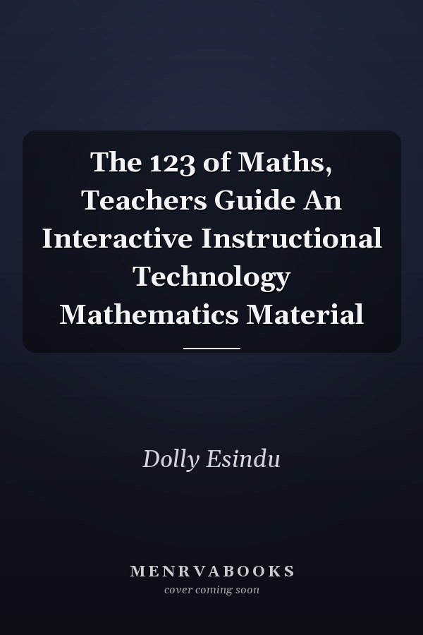 The 123 of Maths, Teachers Guide An Interactive Instructional Technology Mathematics Material