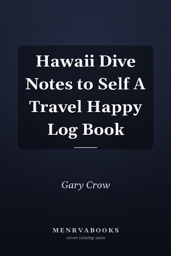Hawaii Dive Notes to Self A Travel Happy Log Book