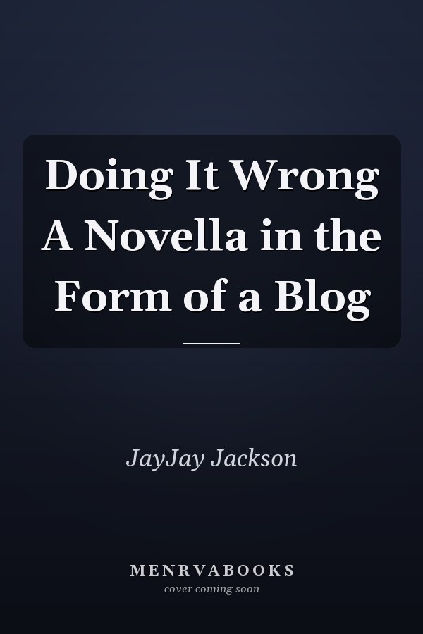 Doing It Wrong A Novella in the Form of a Blog
