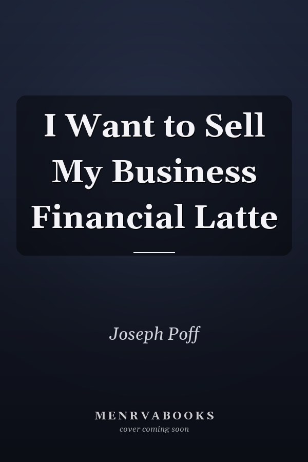 I Want to Sell My Business Financial Latte