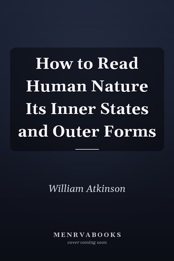 How to Read Human Nature Its Inner States and Outer Forms