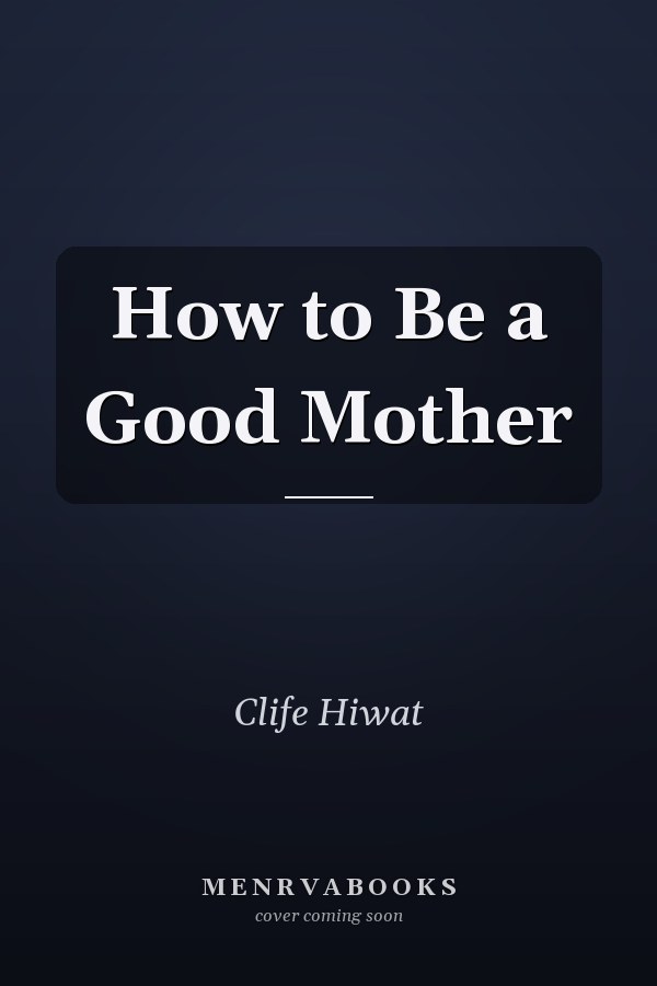 How to Be a Good Mother
