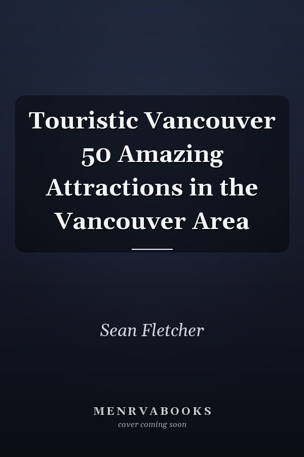 Touristic Vancouver 50 Amazing Attractions in the Vancouver Area