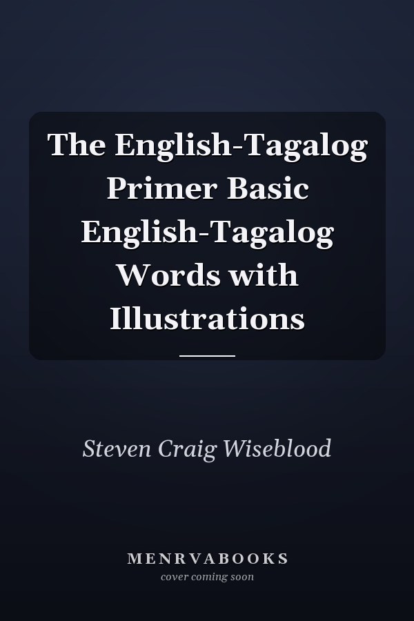 The English-Tagalog Primer Basic English-Tagalog Words with Illustrations