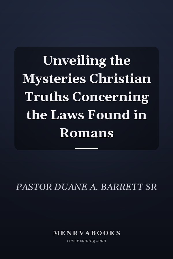 Unveiling the Mysteries Christian Truths Concerning the Laws Found in Romans