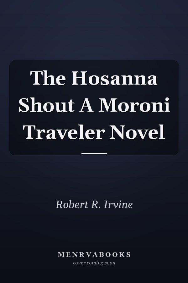 The Hosanna Shout A Moroni Traveler Novel