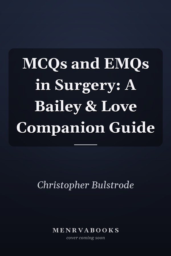 MCQs and EMQs in Surgery: A Bailey & Love Companion Guide