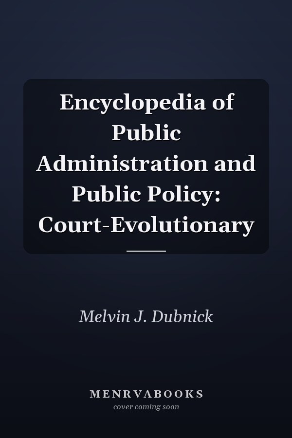 Encyclopedia of Public Administration and Public Policy: Court-Evolutionary