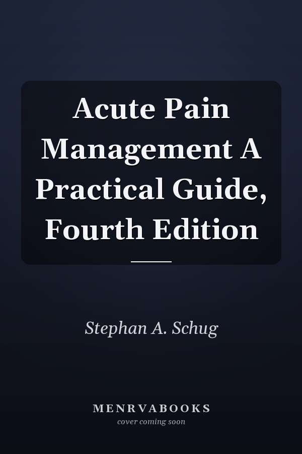 Acute Pain Management A Practical Guide, Fourth Edition