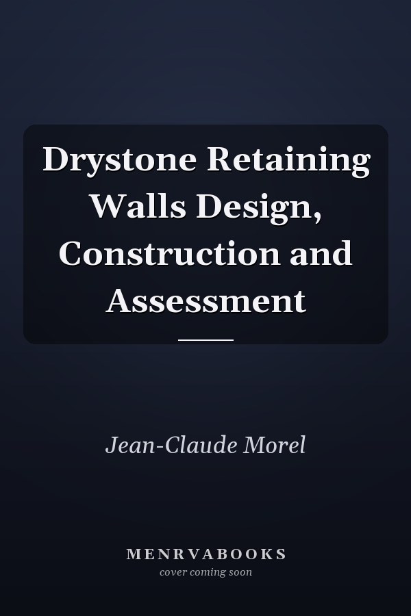 Drystone Retaining Walls Design, Construction and Assessment