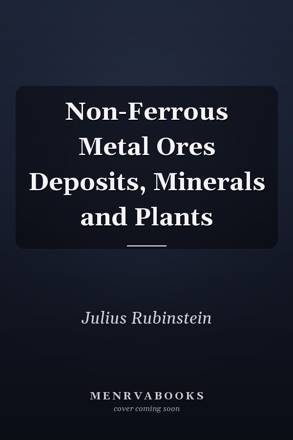 Non-Ferrous Metal Ores Deposits, Minerals and Plants
