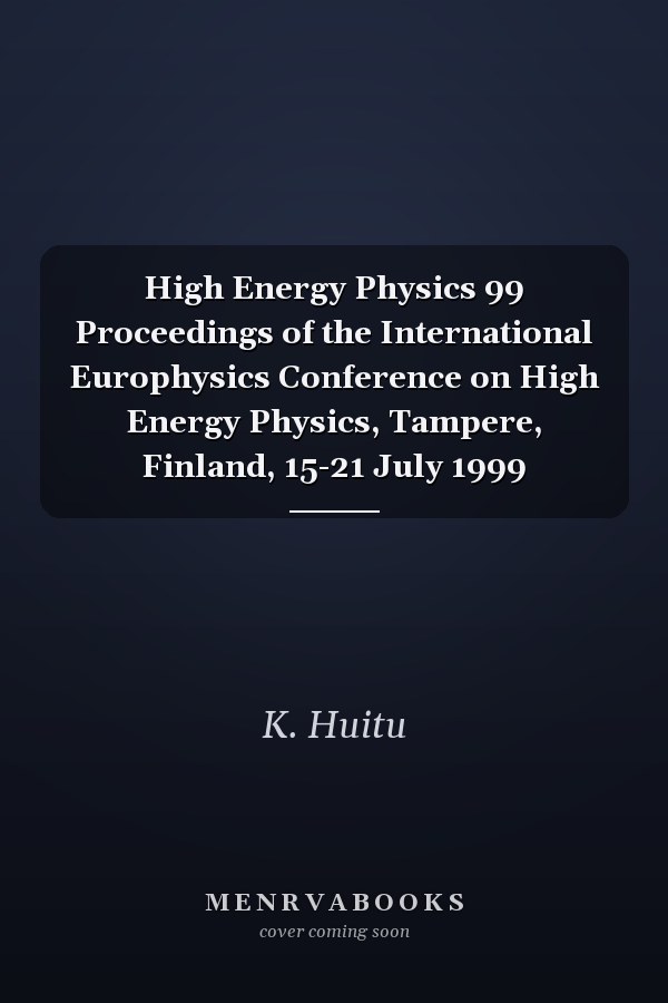 High Energy Physics 99 Proceedings of the International Europhysics Conference on High Energy Physics, Tampere, Finland, 15-21 July 1999