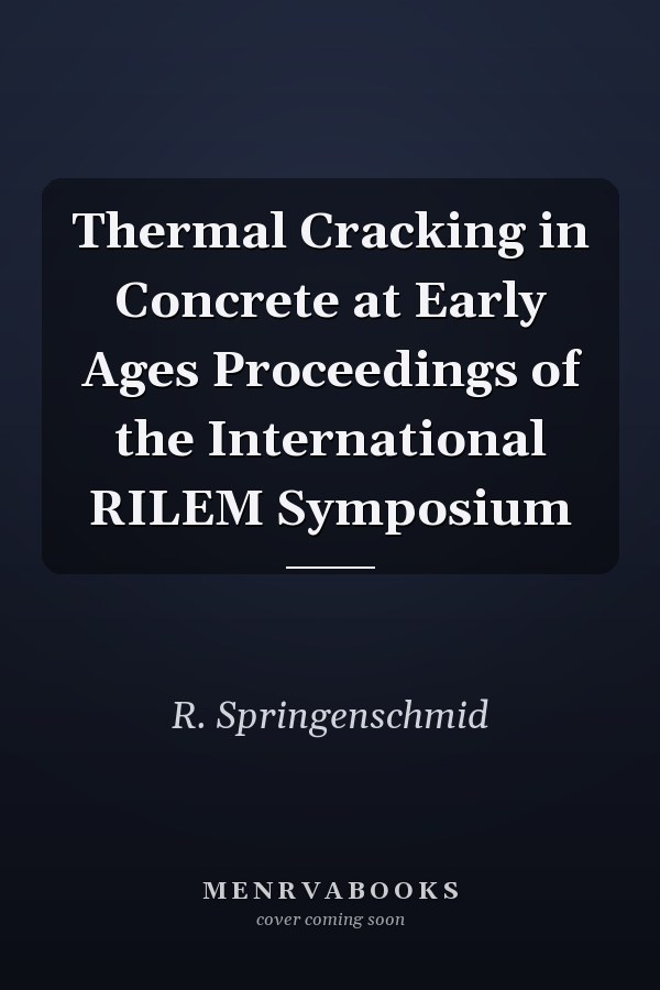 Thermal Cracking in Concrete at Early Ages Proceedings of the International RILEM Symposium
