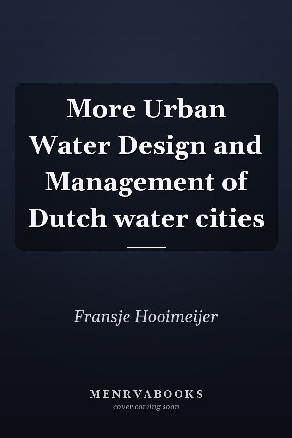 More Urban Water Design and Management of Dutch water cities