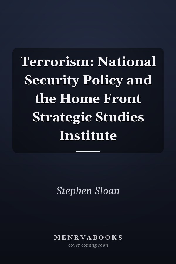 Terrorism: National Security Policy and the Home Front Strategic Studies Institute