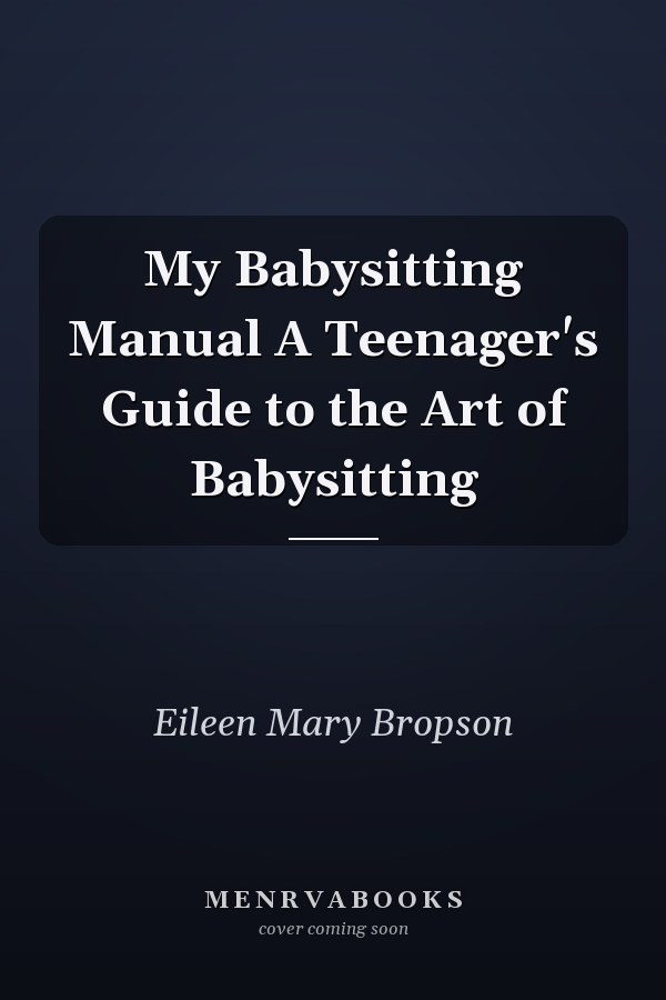 My Babysitting Manual A Teenager's Guide to the Art of Babysitting