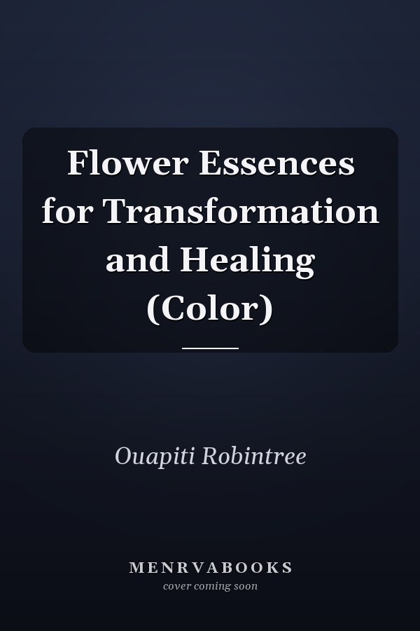 Flower Essences for Transformation and Healing (Color)