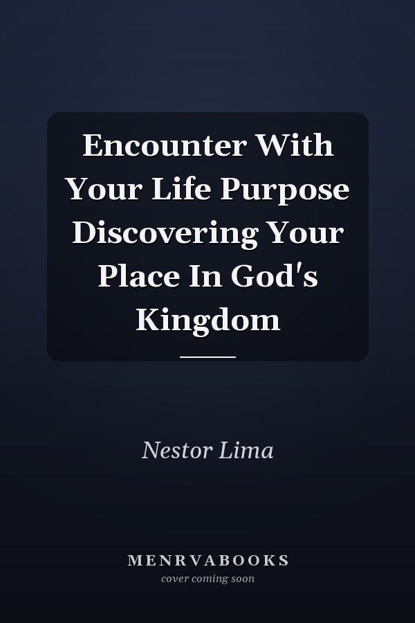 Encounter With Your Life Purpose Discovering Your Place In God's Kingdom