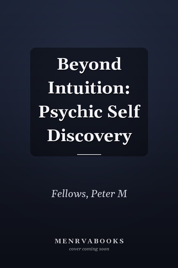 Beyond Intuition: Psychic Self Discovery