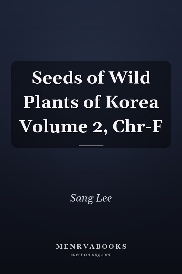 Seeds of Wild Plants of Korea Volume 2, Chr-F