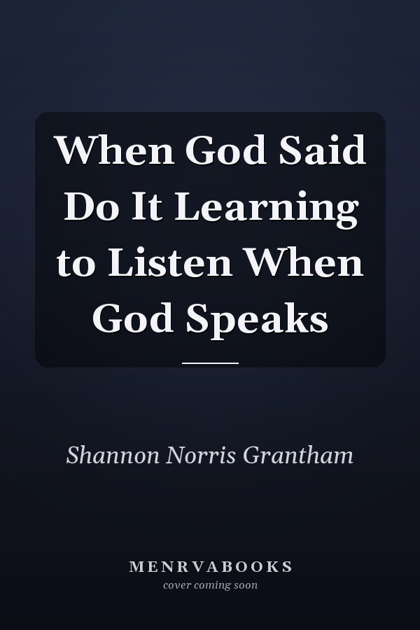 When God Said Do It Learning to Listen When God Speaks