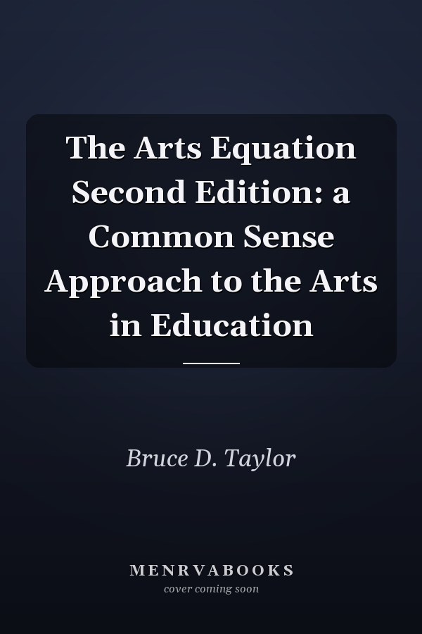 The Arts Equation Second Edition: a Common Sense Approach to the Arts in Education