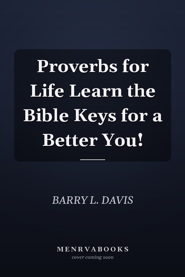 Proverbs for Life Learn the Bible Keys for a Better You!
