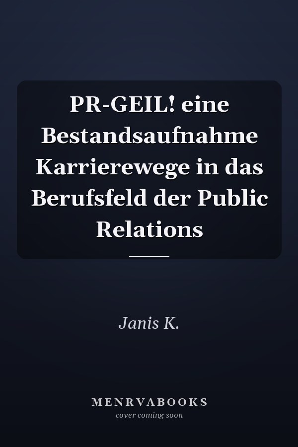 PR-GEIL! eine Bestandsaufnahme Karrierewege in das Berufsfeld der Public Relations