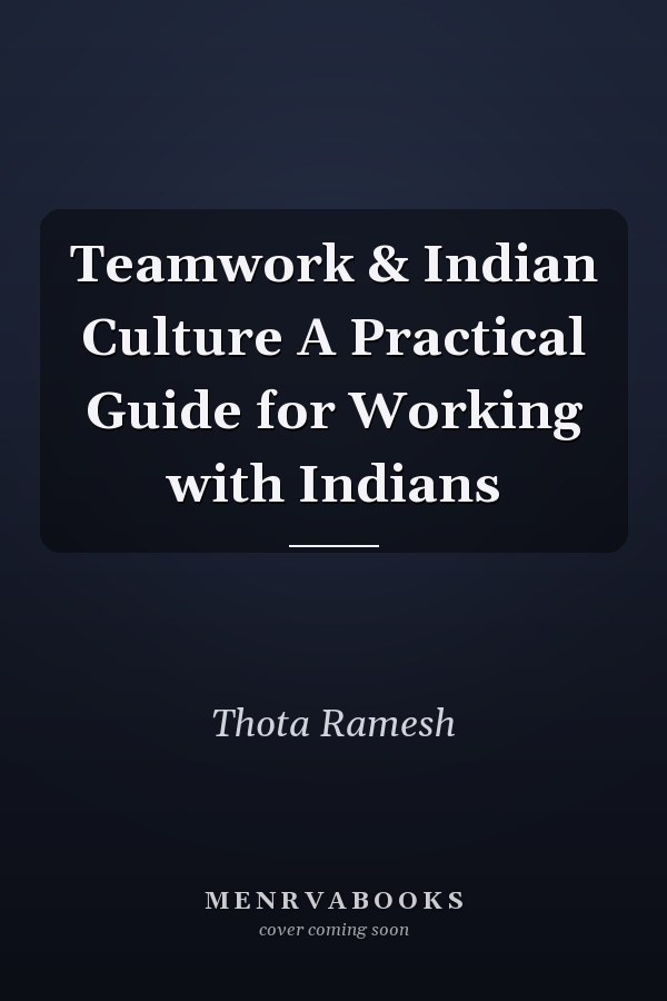 Teamwork & Indian Culture A Practical Guide for Working with Indians