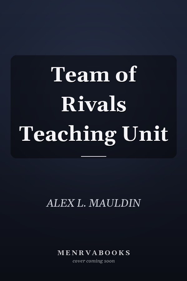 Team of Rivals Teaching Unit