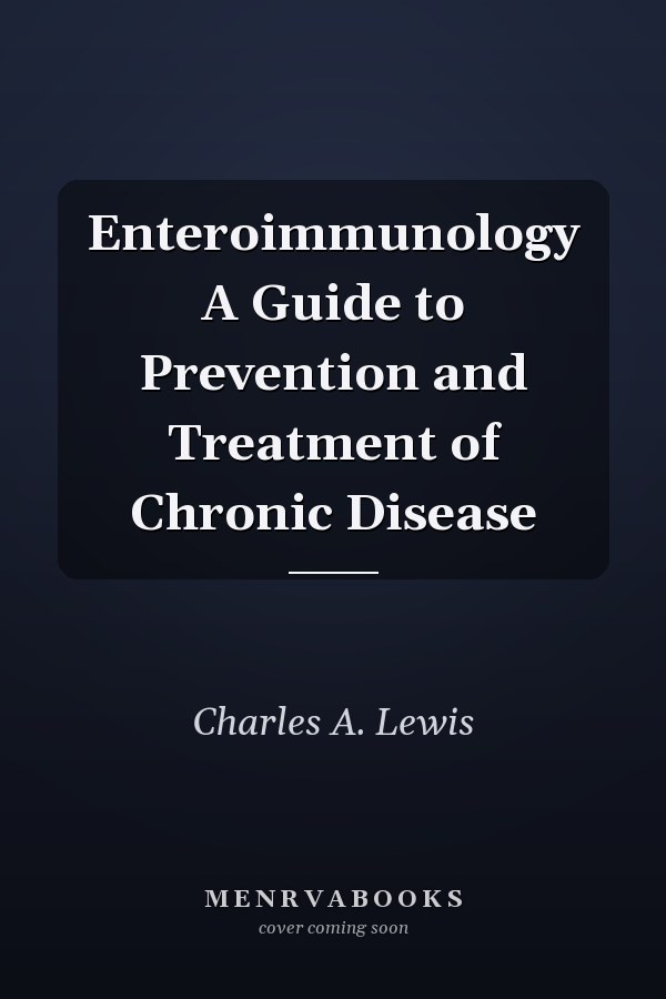 Enteroimmunology A Guide to Prevention and Treatment of Chronic Disease
