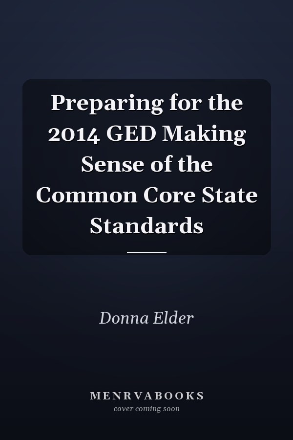 Preparing for the 2014 GED Making Sense of the Common Core State Standards