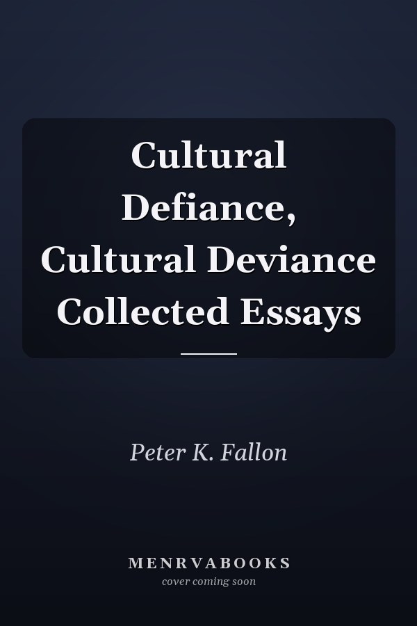Cultural Defiance, Cultural Deviance Collected Essays