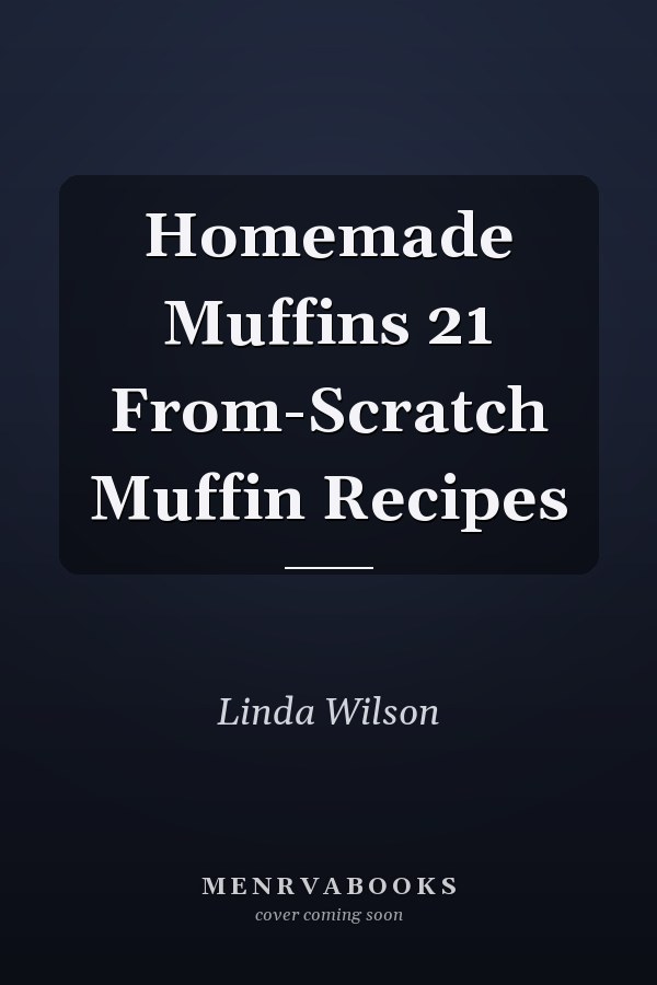 Homemade Muffins 21 From-Scratch Muffin Recipes