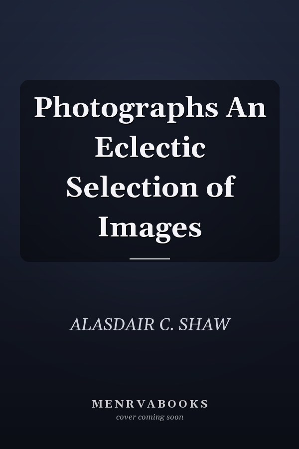 Photographs An Eclectic Selection of Images