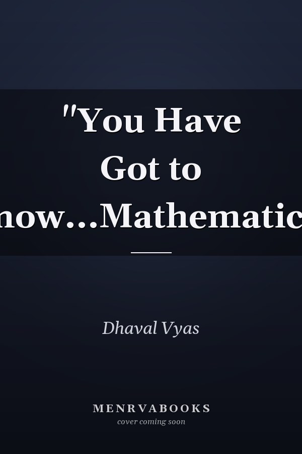 "You Have Got to Know...Mathematics"