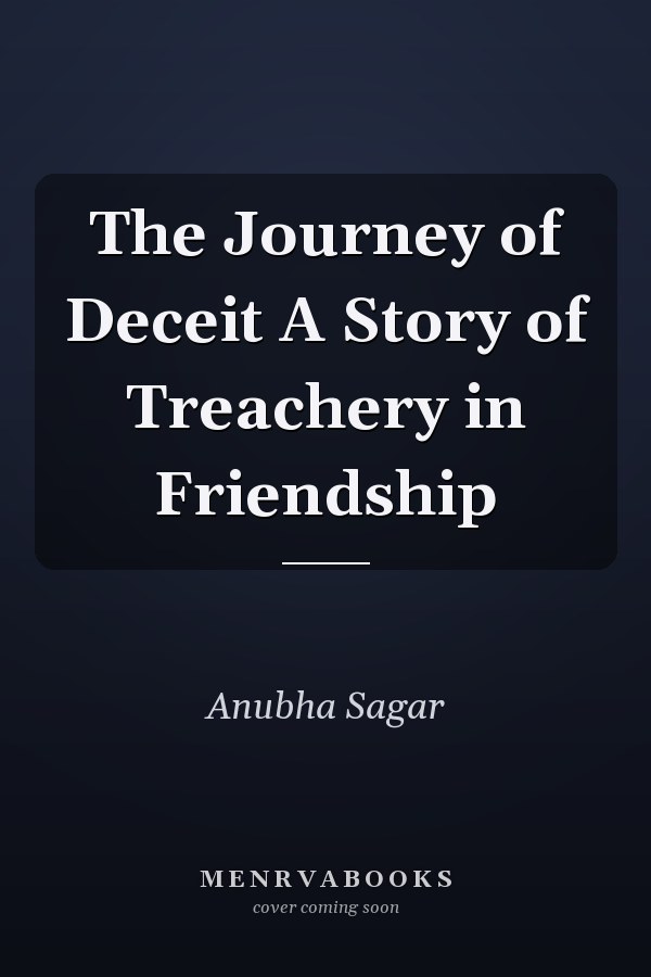 The Journey of Deceit A Story of Treachery in Friendship
