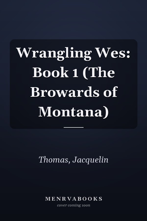 Wrangling Wes: Book 1 (The Browards of Montana)